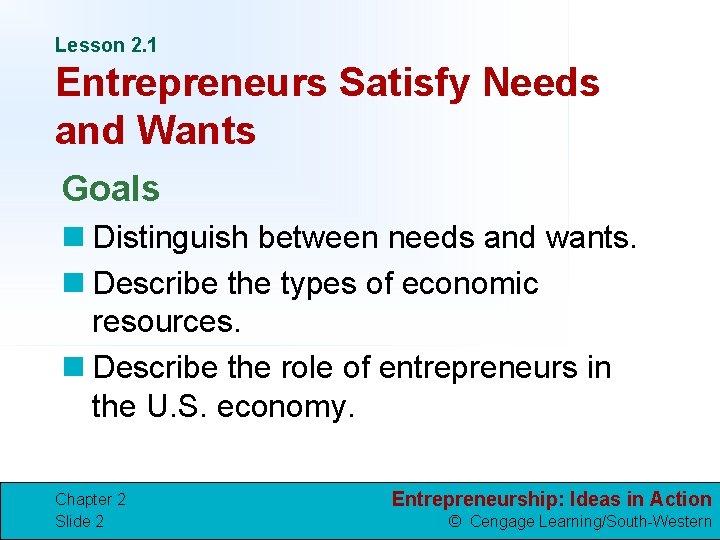 Lesson 2. 1 Entrepreneurs Satisfy Needs and Wants Goals n Distinguish between needs and