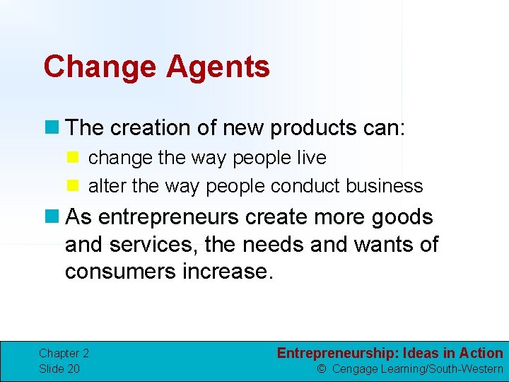 Change Agents n The creation of new products can: n change the way people