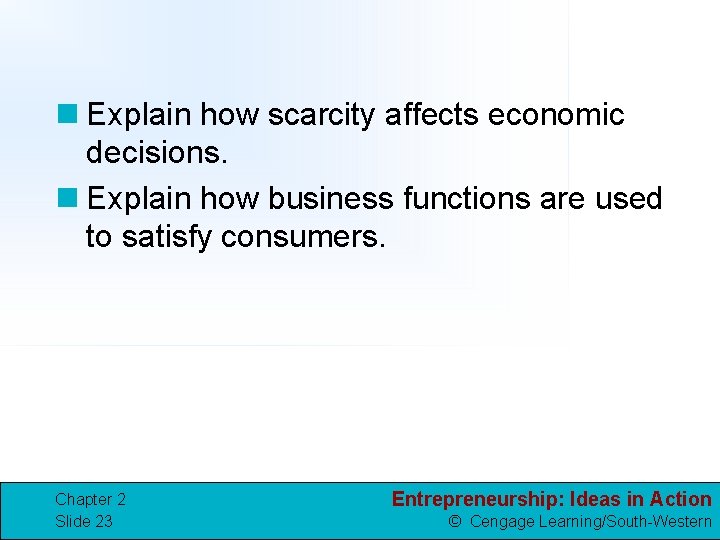 n Explain how scarcity affects economic decisions. n Explain how business functions are used
