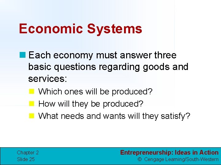 Economic Systems n Each economy must answer three basic questions regarding goods and services: