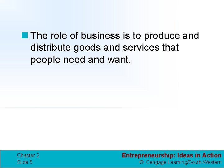 n The role of business is to produce and distribute goods and services that