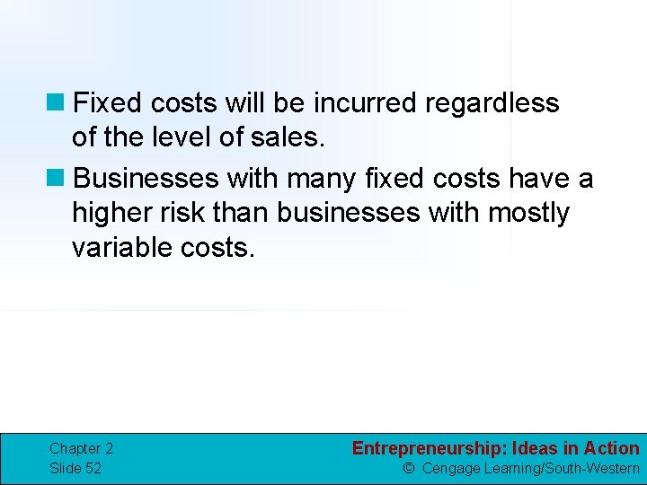 n Fixed costs will be incurred regardless of the level of sales. n Businesses