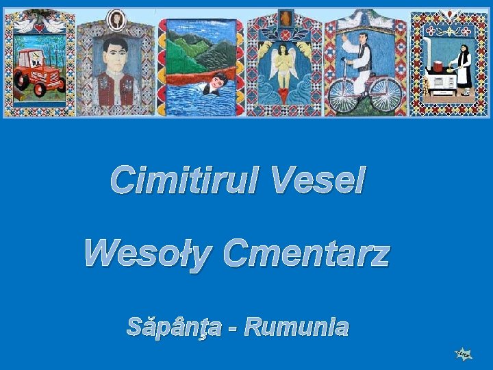 Cimitirul Vesel Wesoły Cmentarz Săpânţa - Rumunia 