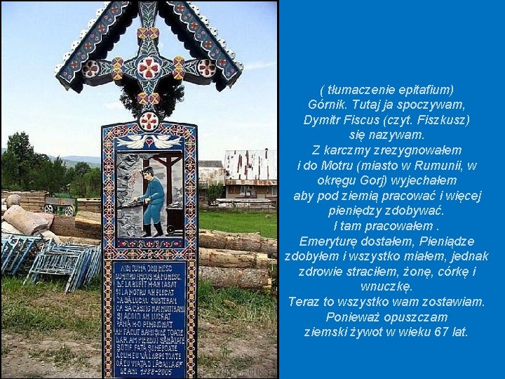 ( tłumaczenie epitafium) Górnik. Tutaj ja spoczywam, Dymitr Fiscus (czyt. Fiszkusz) się nazywam. Z