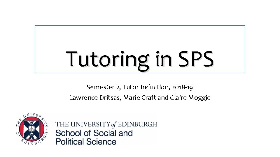 Tutoring in SPS Semester 2, Tutor Induction, 2018 -19 Lawrence Dritsas, Marie Craft and Tutoring in SPS Semester 2, Tutor Induction, 2018 -19 Lawrence Dritsas, Marie Craft and