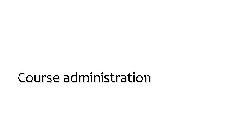 Course administration Course administration