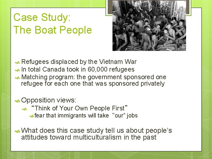 Case Study: The Boat People Refugees displaced by the Vietnam War In total Canada