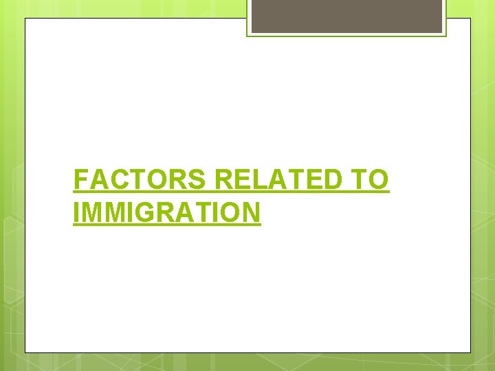 FACTORS RELATED TO IMMIGRATION 