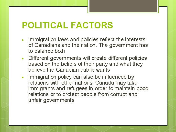 POLITICAL FACTORS Immigration laws and policies reflect the interests of Canadians and the nation.