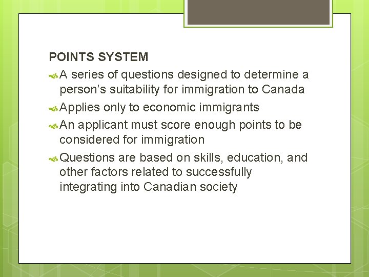 POINTS SYSTEM A series of questions designed to determine a person’s suitability for immigration