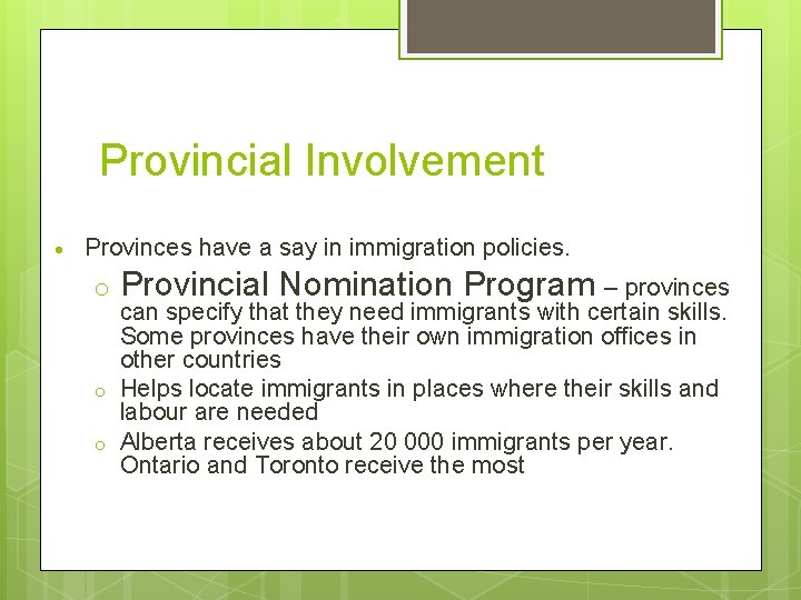 Provincial Involvement Provinces have a say in immigration policies. o o o Provincial Nomination