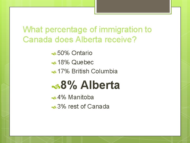 What percentage of immigration to Canada does Alberta receive? 50% Ontario 18% Quebec 17%