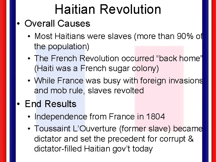 Haitian Revolution • Overall Causes • Most Haitians were slaves (more than 90% of