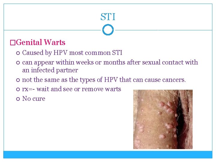 STI �Genital Warts Caused by HPV most common STI can appear within weeks or