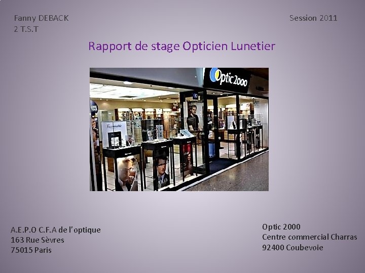 Fanny DEBACK 2 T. S. T Session 2011 Rapport de stage Opticien Lunetier A.