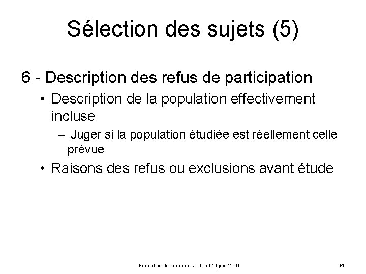 Sélection des sujets (5) 6 - Description des refus de participation • Description de