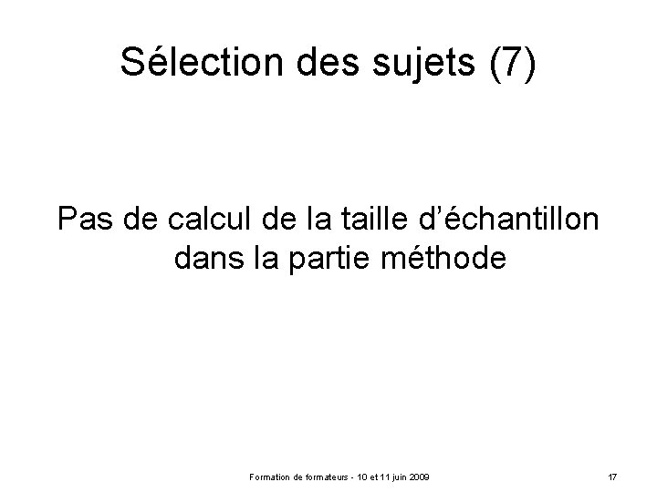 Sélection des sujets (7) Pas de calcul de la taille d’échantillon dans la partie