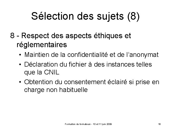 Sélection des sujets (8) 8 - Respect des aspects éthiques et réglementaires • Maintien