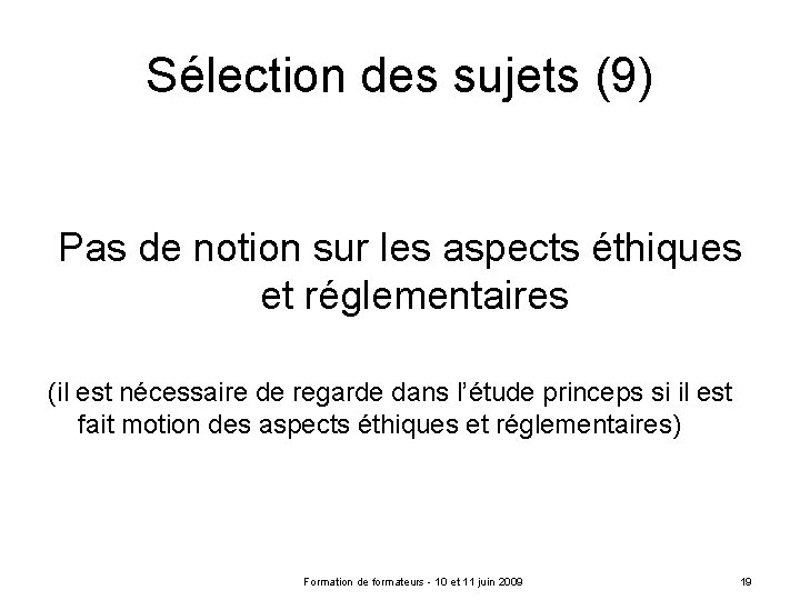 Sélection des sujets (9) Pas de notion sur les aspects éthiques et réglementaires (il