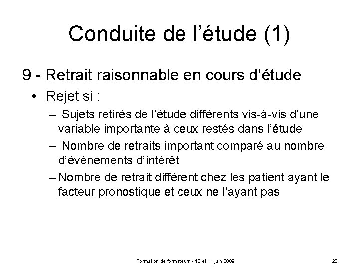 Conduite de l’étude (1) 9 - Retrait raisonnable en cours d’étude • Rejet si