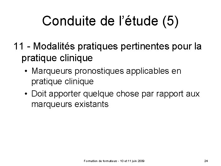 Conduite de l’étude (5) 11 - Modalités pratiques pertinentes pour la pratique clinique •