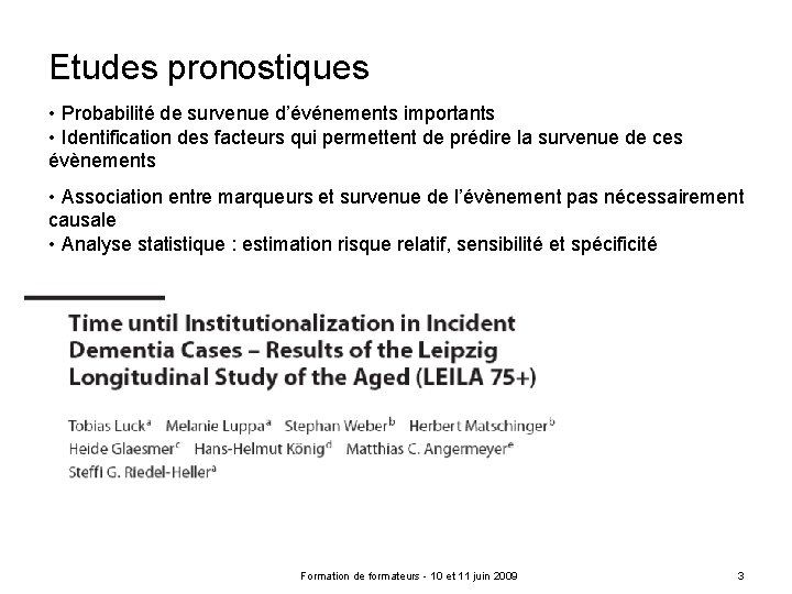 Etudes pronostiques • Probabilité de survenue d’événements importants • Identification des facteurs qui permettent