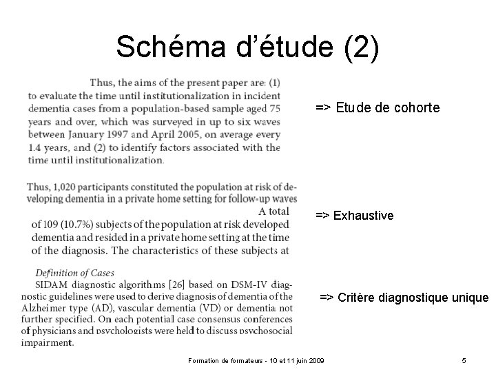 Schéma d’étude (2) => Etude de cohorte => Exhaustive => Critère diagnostique unique Formation