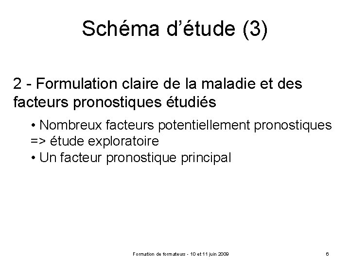 Schéma d’étude (3) 2 - Formulation claire de la maladie et des facteurs pronostiques