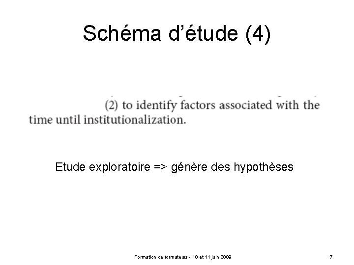 Schéma d’étude (4) Etude exploratoire => génère des hypothèses Formation de formateurs - 10