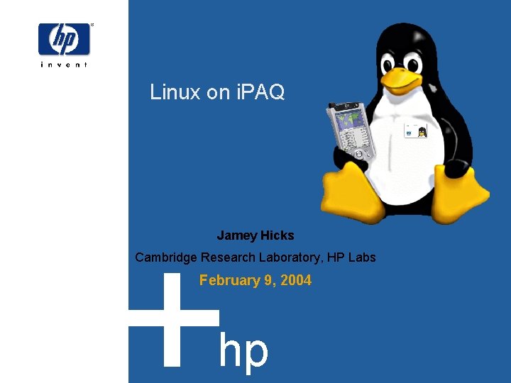 Linux on i. PAQ Jamey Hicks Cambridge Research Laboratory, HP Labs February 9, 2004