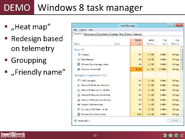 DEMO Windows 8 task manager § „Heat map” § Redesign based on telemetry § DEMO Windows 8 task manager § „Heat map” § Redesign based on telemetry §