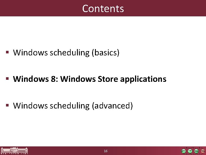 Contents § Windows scheduling (basics) § Windows 8: Windows Store applications § Windows scheduling Contents § Windows scheduling (basics) § Windows 8: Windows Store applications § Windows scheduling