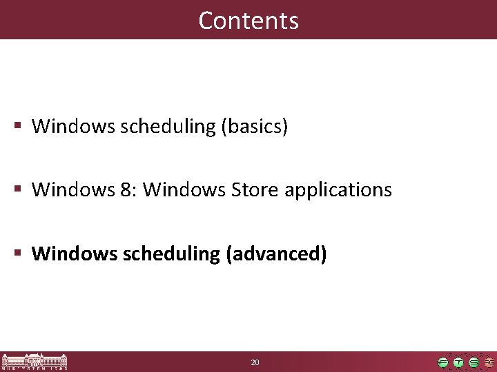 Contents § Windows scheduling (basics) § Windows 8: Windows Store applications § Windows scheduling Contents § Windows scheduling (basics) § Windows 8: Windows Store applications § Windows scheduling