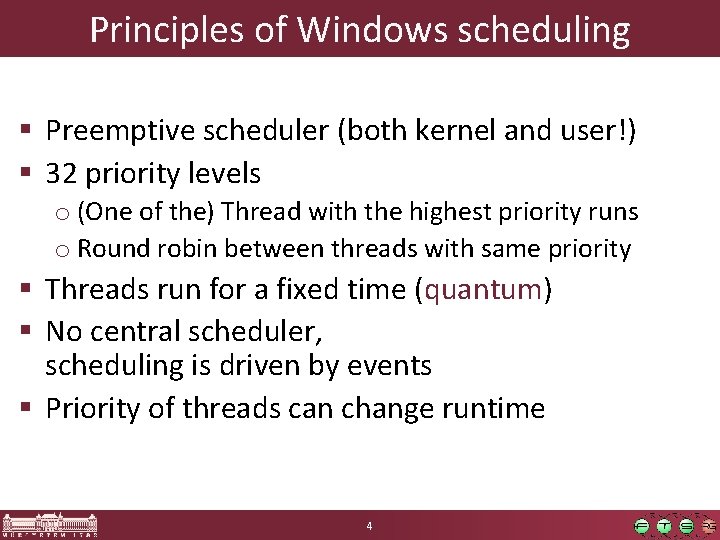 Principles of Windows scheduling § Preemptive scheduler (both kernel and user!) § 32 priority Principles of Windows scheduling § Preemptive scheduler (both kernel and user!) § 32 priority