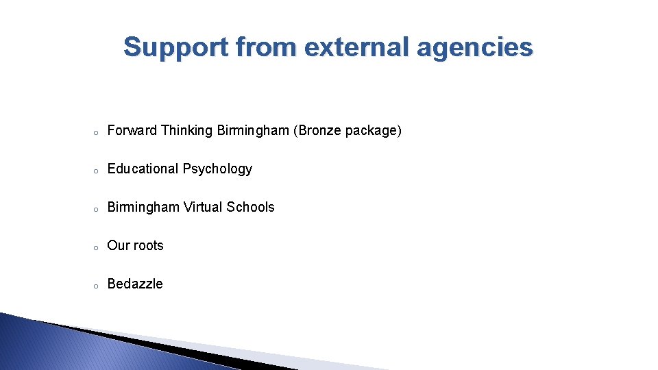 Support from external agencies o Forward Thinking Birmingham (Bronze package) o Educational Psychology o