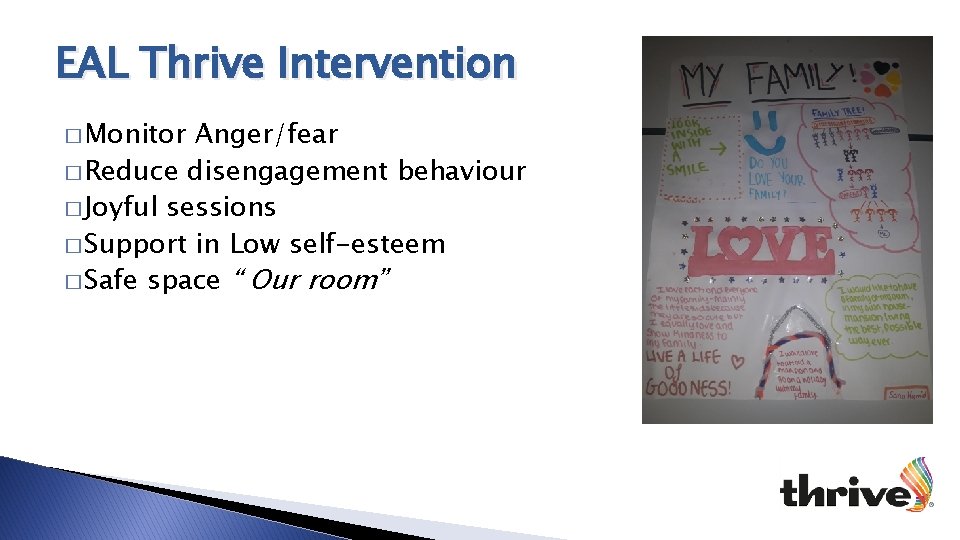 EAL Thrive Intervention � Monitor Anger/fear � Reduce disengagement behaviour � Joyful sessions �
