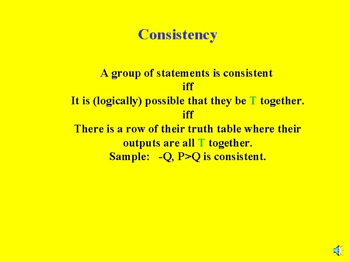 Consistency A group of statements is consistent iff It is (logically) possible that they