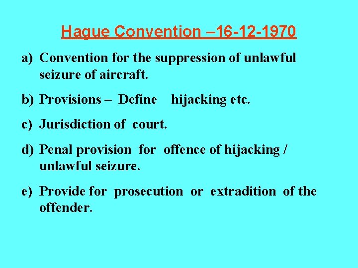 Hague Convention – 16 -12 -1970 a) Convention for the suppression of unlawful seizure