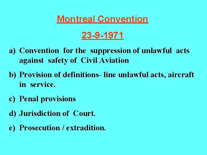 Montreal Convention 23 -9 -1971 a) Convention for the suppression of unlawful acts against