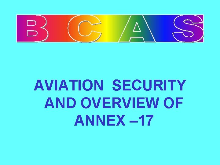 AVIATION SECURITY AND OVERVIEW OF ANNEX – 17 