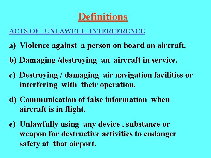 Definitions ACTS OF UNLAWFUL INTERFERENCE a) Violence against a person on board an aircraft.