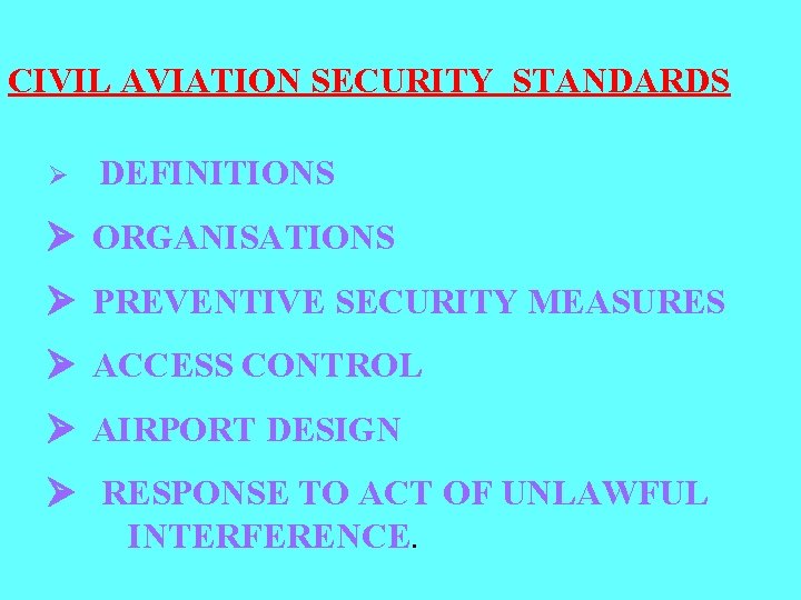 CIVIL AVIATION SECURITY STANDARDS Ø DEFINITIONS Ø ORGANISATIONS Ø PREVENTIVE SECURITY MEASURES Ø ACCESS