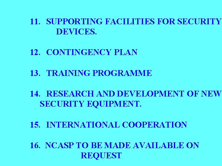 11. SUPPORTING FACILITIES FOR SECURITY DEVICES. 12. CONTINGENCY PLAN 13. TRAINING PROGRAMME 14. RESEARCH