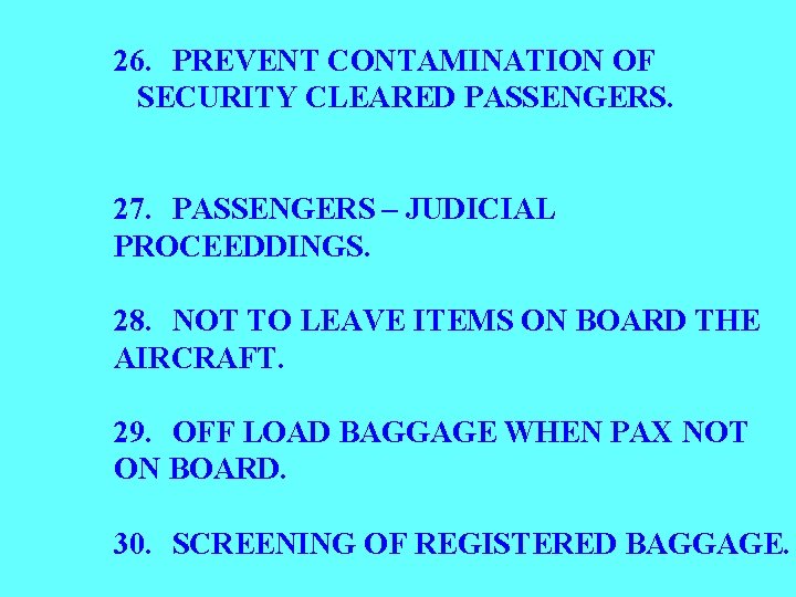 26. PREVENT CONTAMINATION OF SECURITY CLEARED PASSENGERS. 27. PASSENGERS – JUDICIAL PROCEEDDINGS. 28. NOT