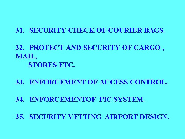 31. SECURITY CHECK OF COURIER BAGS. 32. PROTECT AND SECURITY OF CARGO , MAIL,