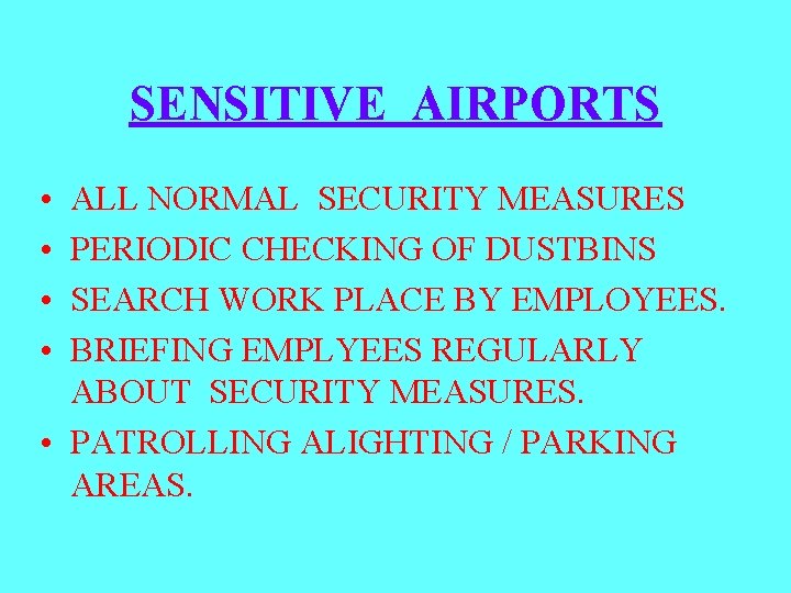SENSITIVE AIRPORTS • • ALL NORMAL SECURITY MEASURES PERIODIC CHECKING OF DUSTBINS SEARCH WORK