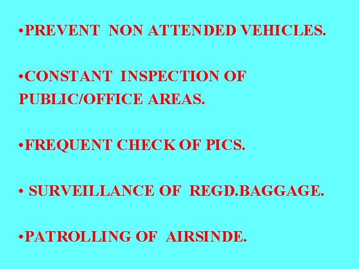  • PREVENT NON ATTENDED VEHICLES. • CONSTANT INSPECTION OF PUBLIC/OFFICE AREAS. • FREQUENT