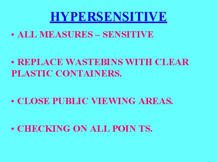 HYPERSENSITIVE • ALL MEASURES – SENSITIVE • REPLACE WASTEBINS WITH CLEAR PLASTIC CONTAINERS. •