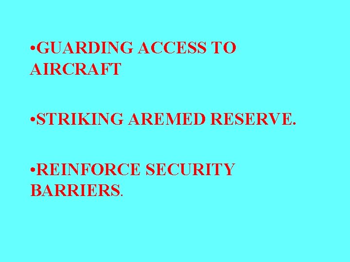  • GUARDING ACCESS TO AIRCRAFT • STRIKING AREMED RESERVE. • REINFORCE SECURITY BARRIERS.