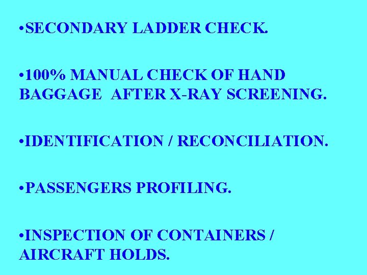 • SECONDARY LADDER CHECK. • 100% MANUAL CHECK OF HAND BAGGAGE AFTER X-RAY